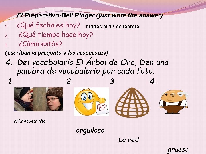 El Preparativo-Bell Ringer (just write the answer) 1. 2. 3. ¿Qué fecha es hoy?