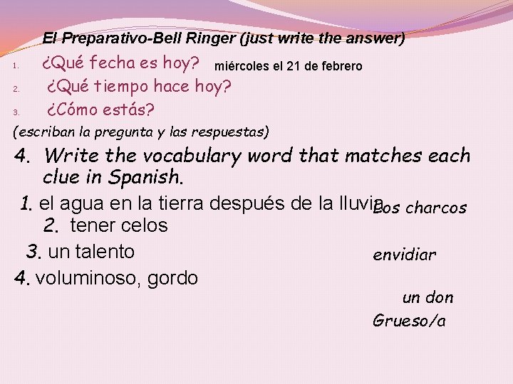 El Preparativo-Bell Ringer (just write the answer) 1. 2. 3. ¿Qué fecha es hoy?