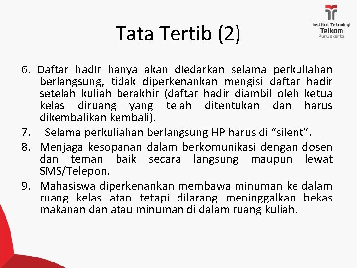 Tata Tertib (2) 6. Daftar hadir hanya akan diedarkan selama perkuliahan berlangsung, tidak diperkenankan