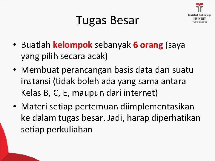 Tugas Besar • Buatlah kelompok sebanyak 6 orang (saya yang pilih secara acak) •