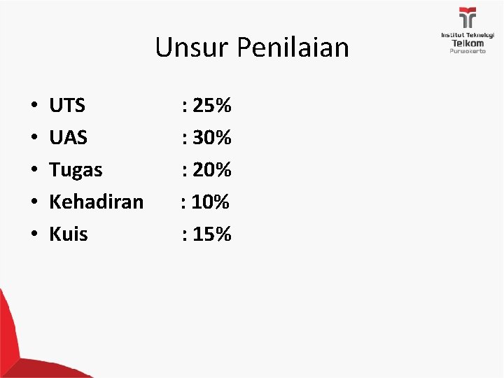 Unsur Penilaian • • • UTS UAS Tugas Kehadiran Kuis : 25% : 30%