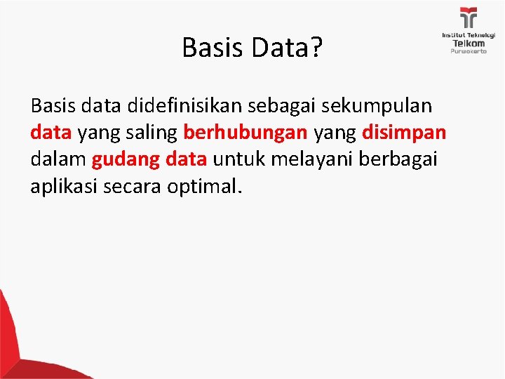 Basis Data? Basis data didefinisikan sebagai sekumpulan data yang saling berhubungan yang disimpan dalam