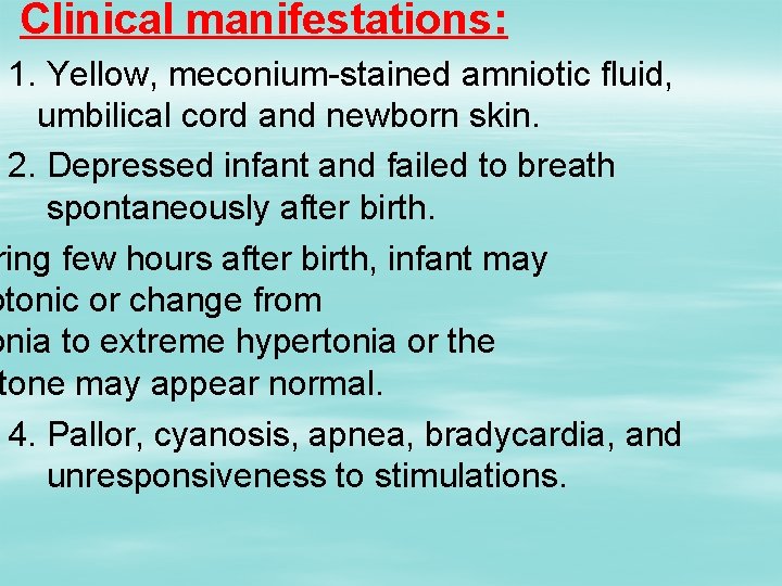 Clinical manifestations: 1. Yellow, meconium-stained amniotic fluid, umbilical cord and newborn skin. 2. Depressed