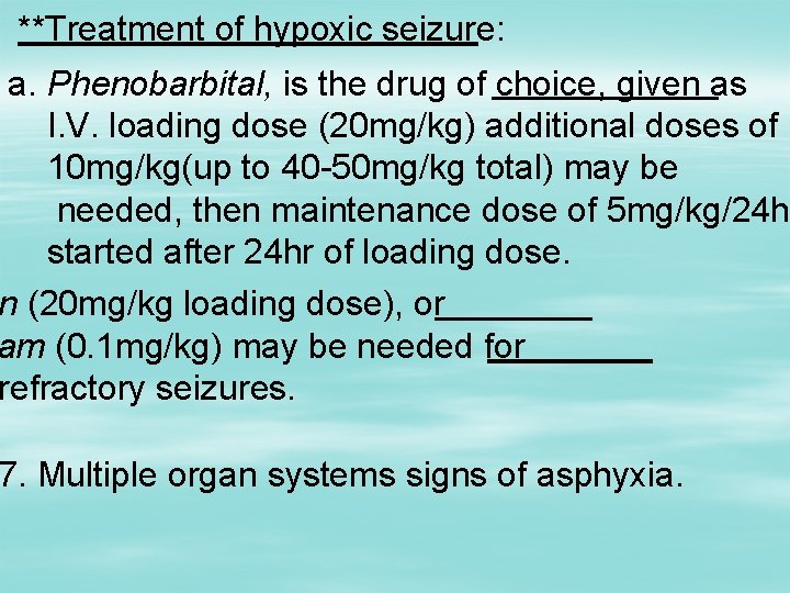 **Treatment of hypoxic seizure: a. Phenobarbital, is the drug of choice, given as I.