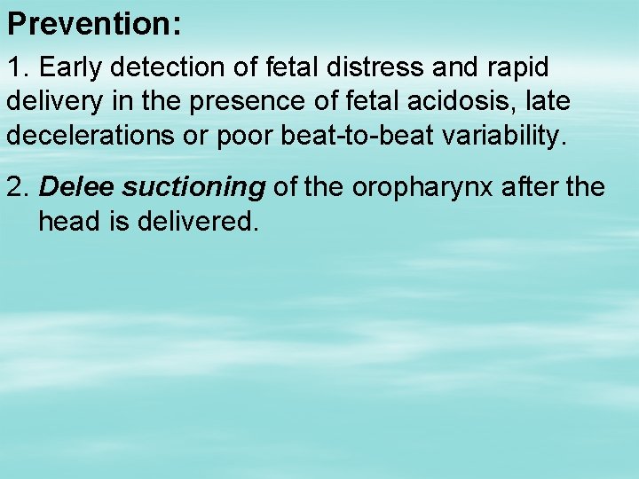 Prevention: 1. Early detection of fetal distress and rapid delivery in the presence of
