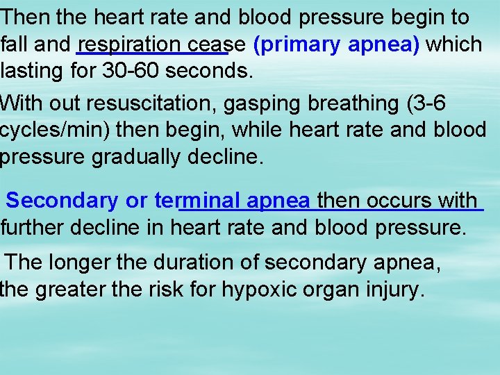 Then the heart rate and blood pressure begin to fall and respiration cease (primary