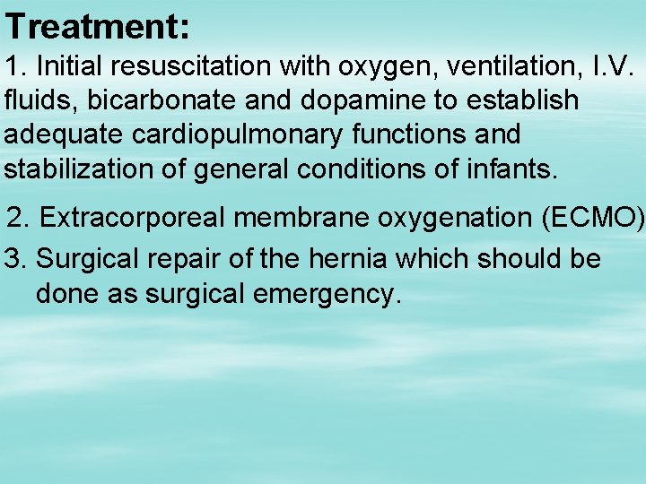 Treatment: 1. Initial resuscitation with oxygen, ventilation, I. V. fluids, bicarbonate and dopamine to