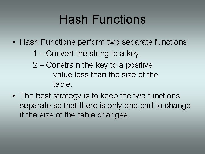 Hash Functions • Hash Functions perform two separate functions: 1 – Convert the string