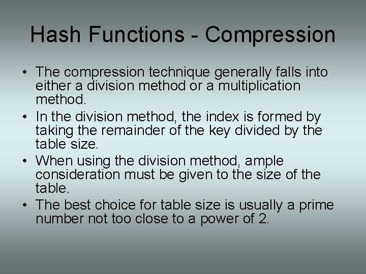 Hash Functions - Compression • The compression technique generally falls into either a division