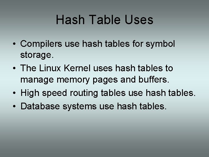 Hash Table Uses • Compilers use hash tables for symbol storage. • The Linux