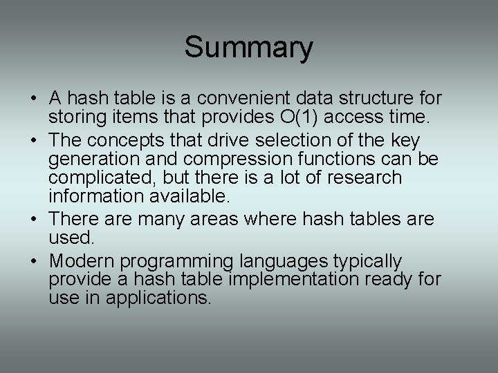 Summary • A hash table is a convenient data structure for storing items that