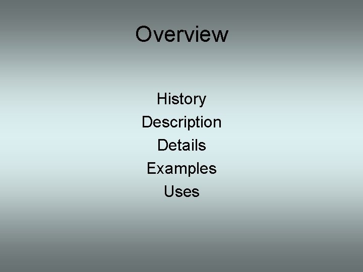 Overview History Description Details Examples Uses 