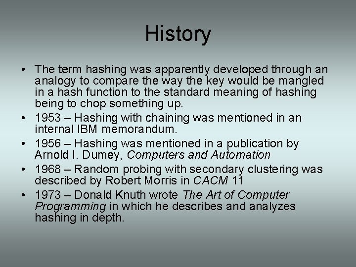 History • The term hashing was apparently developed through an analogy to compare the