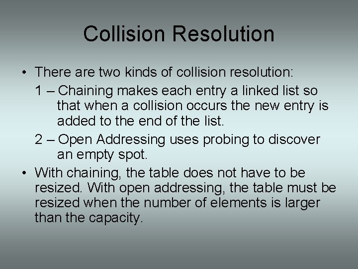 Collision Resolution • There are two kinds of collision resolution: 1 – Chaining makes