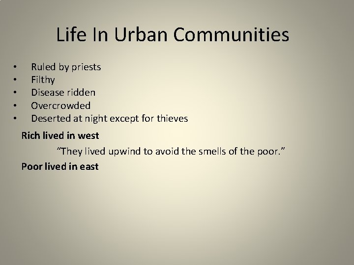 Life In Urban Communities • • • Ruled by priests Filthy Disease ridden Overcrowded