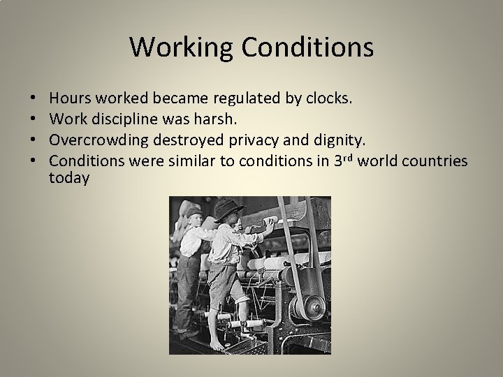 Working Conditions • • Hours worked became regulated by clocks. Work discipline was harsh.