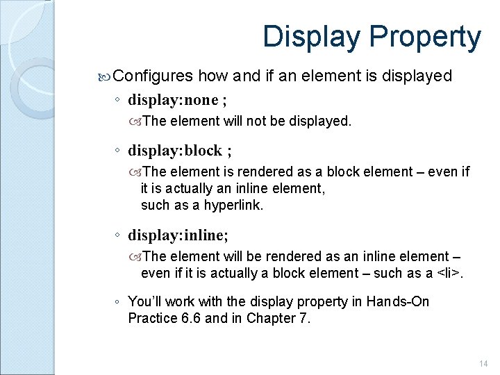 Display Property Configures how and if an element is displayed ◦ display: none ;