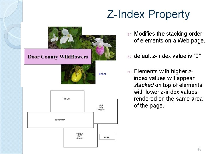 Z-Index Property Modifies the stacking order of elements on a Web page. default z-index