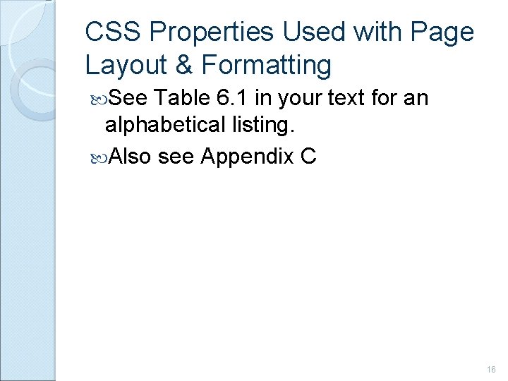 CSS Properties Used with Page Layout & Formatting See Table 6. 1 in your