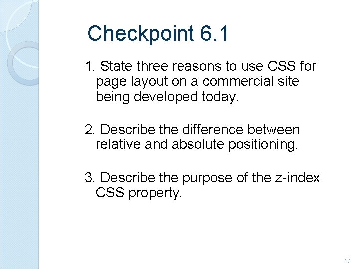 Checkpoint 6. 1 1. State three reasons to use CSS for page layout on