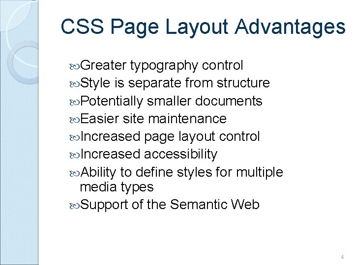 CSS Page Layout Advantages Greater typography control Style is separate from structure Potentially smaller