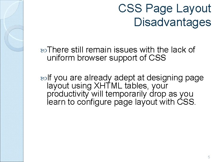 CSS Page Layout Disadvantages There still remain issues with the lack of uniform browser