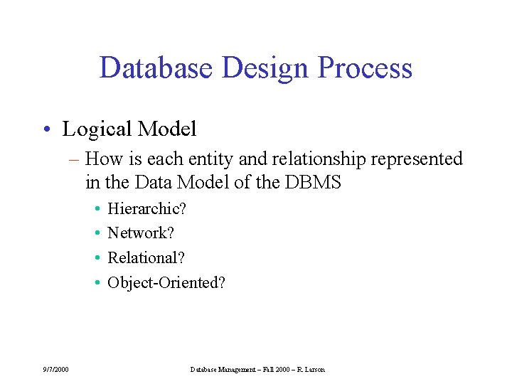 Database Design Process • Logical Model – How is each entity and relationship represented