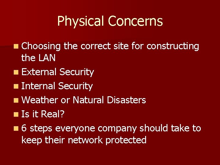 Physical Concerns n Choosing the correct site for constructing the LAN n External Security