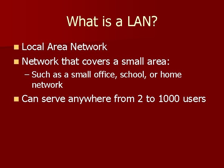 What is a LAN? n Local Area Network n Network that covers a small