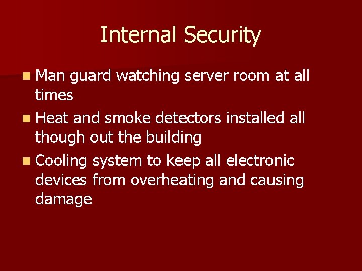 Internal Security n Man guard watching server room at all times n Heat and