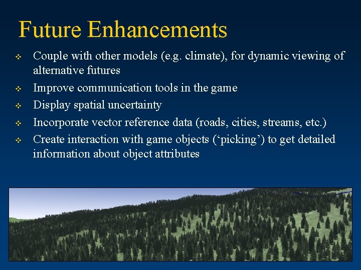Future Enhancements v v v Couple with other models (e. g. climate), for dynamic