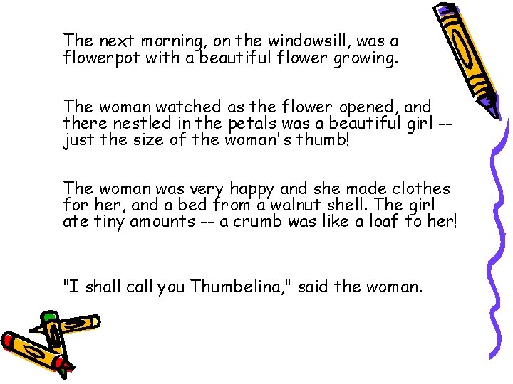 The next morning, on the windowsill, was a flowerpot with a beautiful flower growing.