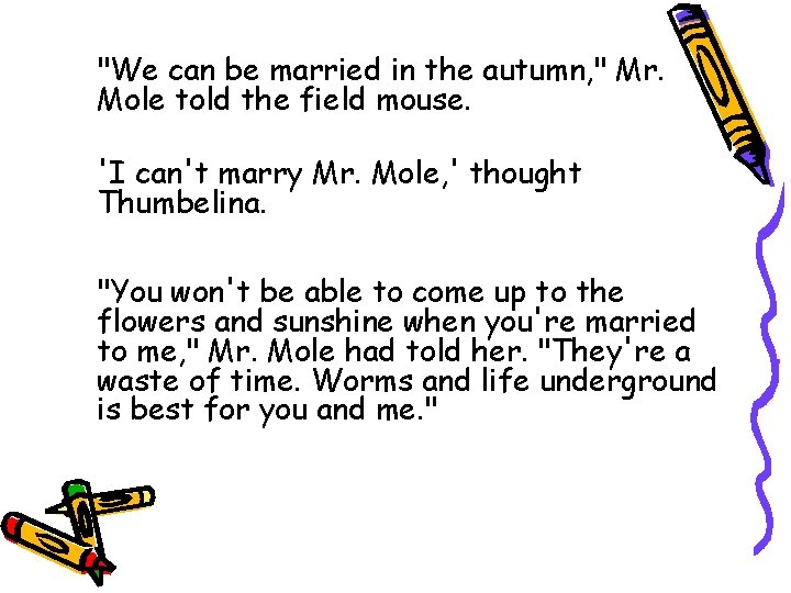 "We can be married in the autumn, " Mr. Mole told the field mouse.