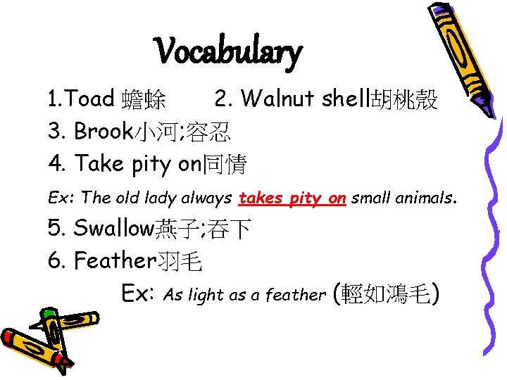 Vocabulary 1. Toad 蟾蜍 2. Walnut shell胡桃殼 3. Brook小河; 容忍 4. Take pity on同情