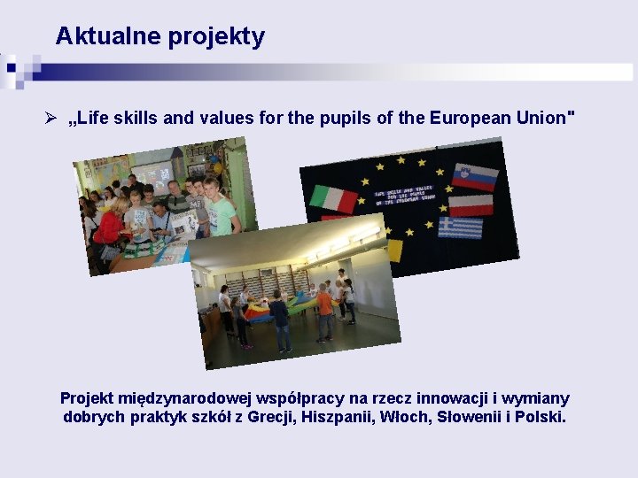 Aktualne projekty Ø „Life skills and values for the pupils of the European Union"