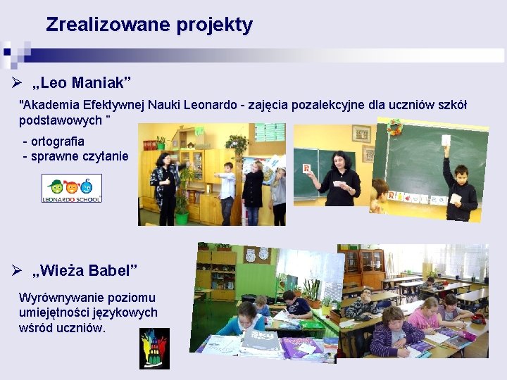 Zrealizowane projekty Ø „Leo Maniak” "Akademia Efektywnej Nauki Leonardo - zajęcia pozalekcyjne dla uczniów