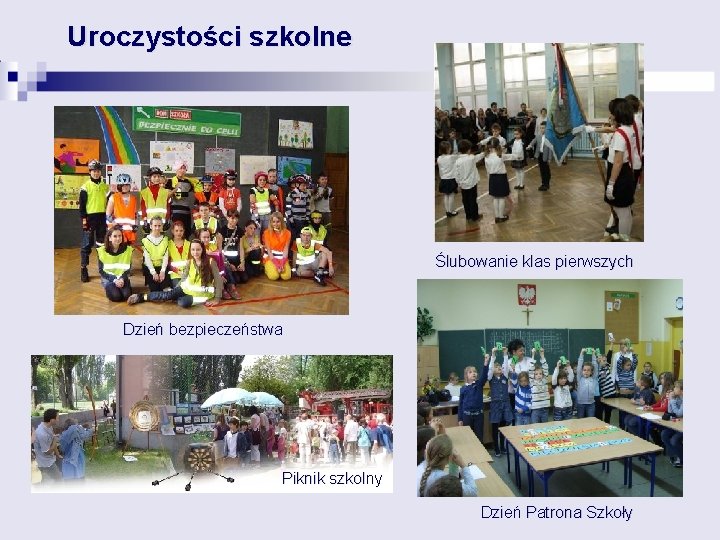 Uroczystości szkolne Ślubowanie uczniów klas pierwszych Ślubowanie klas pierwszych Dzień bezpieczeństwa Piknik szkolny Dzień