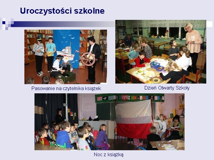 Uroczystości szkolne Pasowanie na czytelnika książek Noc z książką Dzień Otwarty Szkoły 