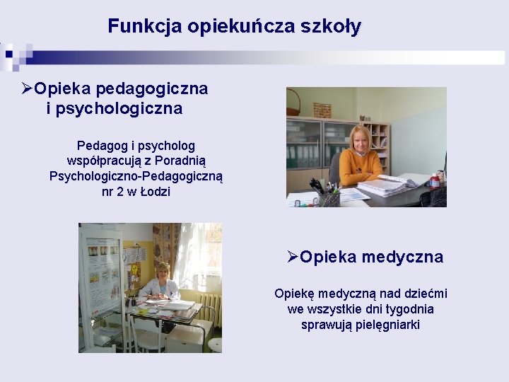 Funkcja opiekuńcza szkoły ØOpieka pedagogiczna i psychologiczna Pedagog i psycholog współpracują z Poradnią Psychologiczno-Pedagogiczną