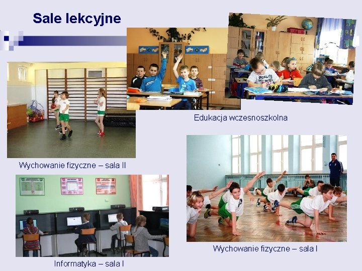 Sale lekcyjne Edukacja wczesnoszkolna Wychowanie fizyczne – sala II Wychowanie fizyczne – sala I