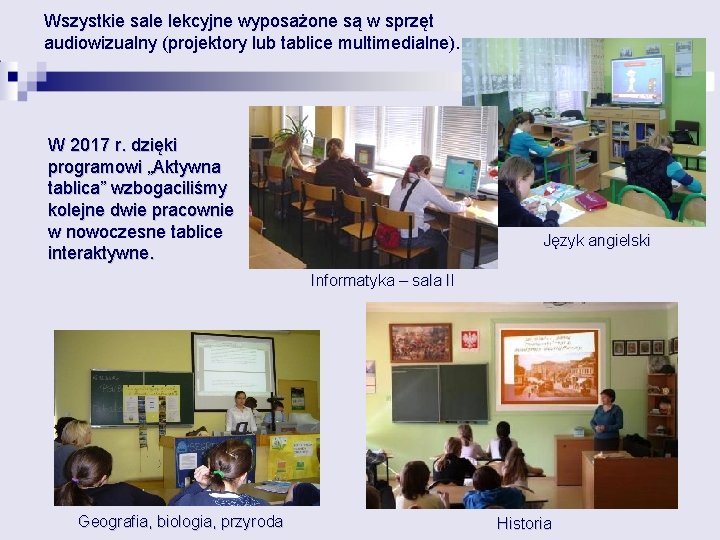 Wszystkie sale lekcyjne wyposażone są w sprzęt audiowizualny (projektory lub tablice multimedialne). W 2017