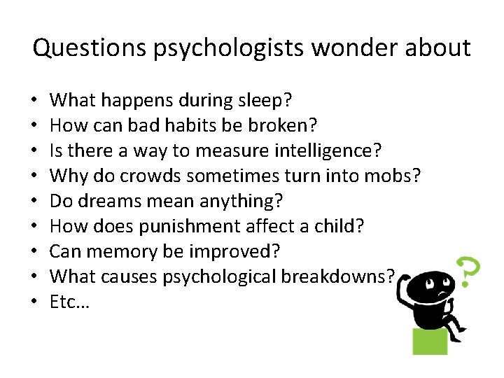 Questions psychologists wonder about • • • What happens during sleep? How can bad