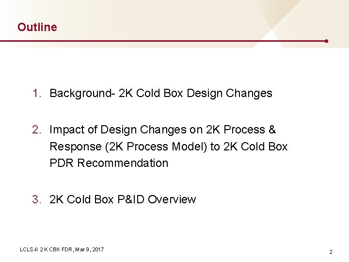 Outline 1. Background- 2 K Cold Box Design Changes 2. Impact of Design Changes