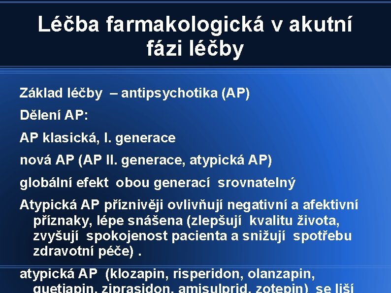 Léčba farmakologická v akutní fázi léčby Základ léčby – antipsychotika (AP) Dělení AP: AP