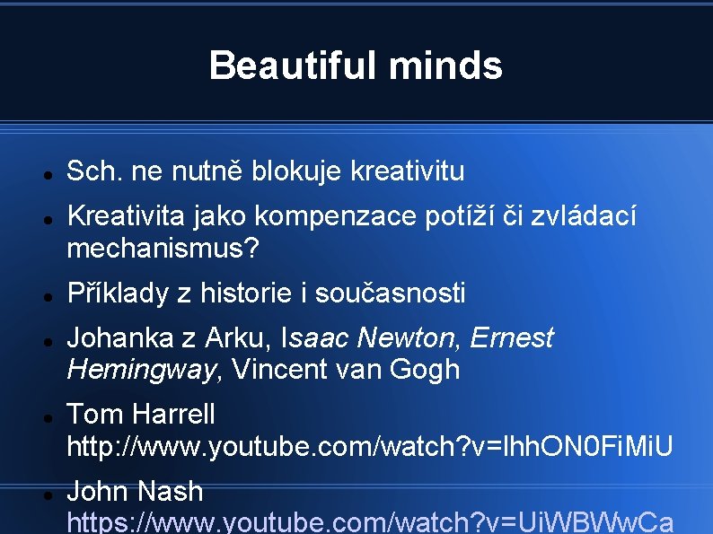 Beautiful minds Sch. ne nutně blokuje kreativitu Kreativita jako kompenzace potíží či zvládací mechanismus?