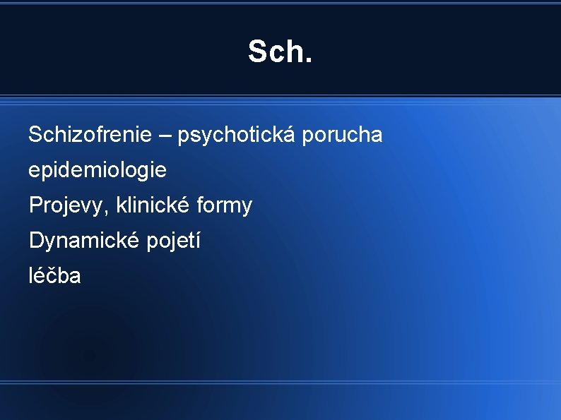 Sch. Schizofrenie – psychotická porucha epidemiologie Projevy, klinické formy Dynamické pojetí léčba 