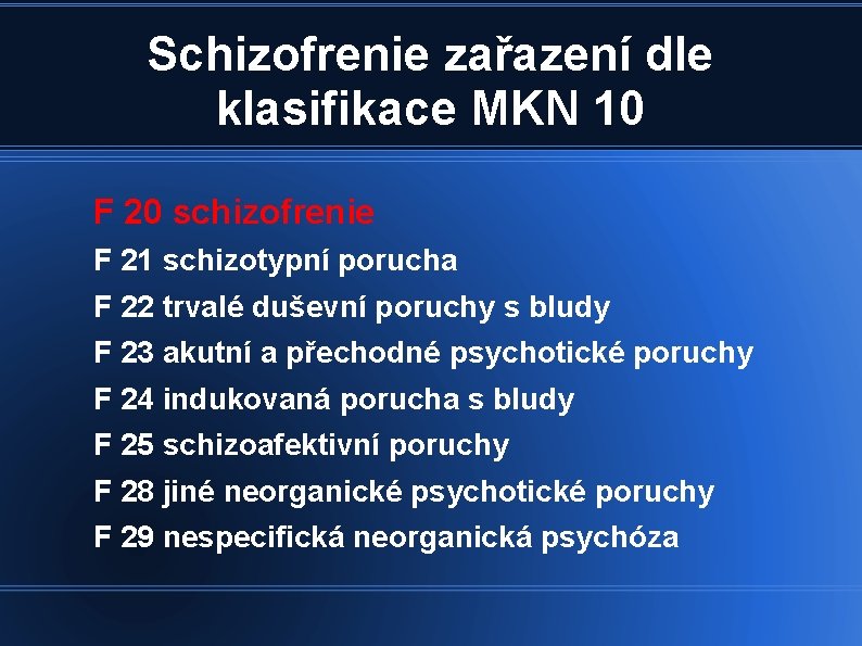 Schizofrenie zařazení dle klasifikace MKN 10 F 20 schizofrenie F 21 schizotypní porucha F