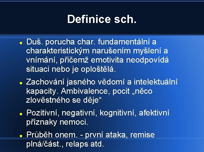 Definice sch. Duš. porucha char. fundamentální a charakteristickým narušením myšlení a vnímání, přičemž emotivita