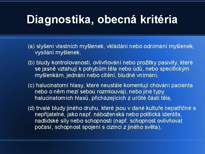 Diagnostika, obecná kritéria (a) slyšení vlastních myšlenek, vkládání nebo odnímání myšlenek, vysílání myšlenek, (b)