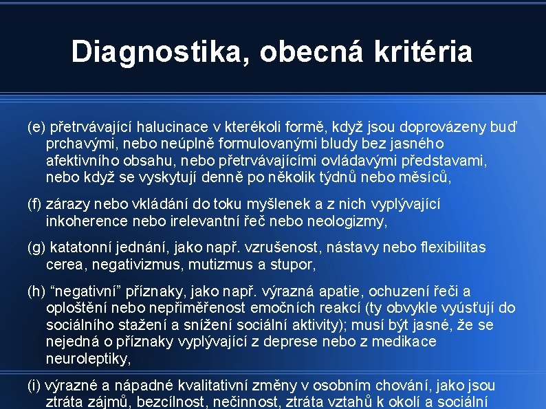 Diagnostika, obecná kritéria (e) přetrvávající halucinace v kterékoli formě, když jsou doprovázeny buď prchavými,